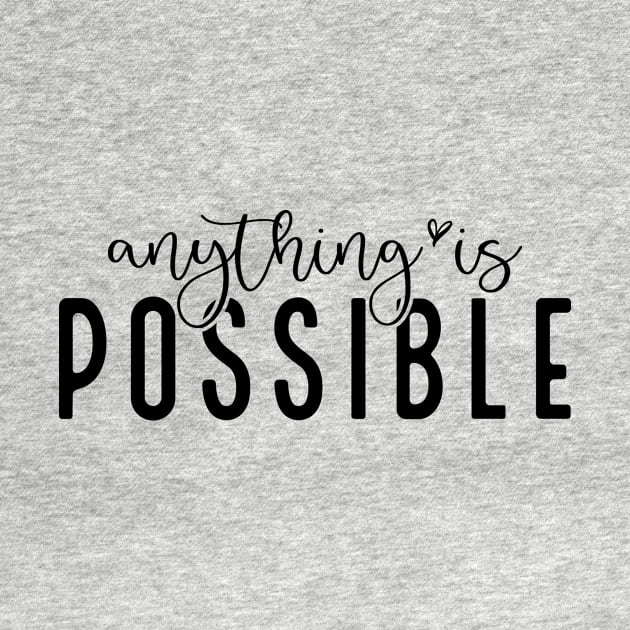 Anything Is Possible Shirt by SeleART